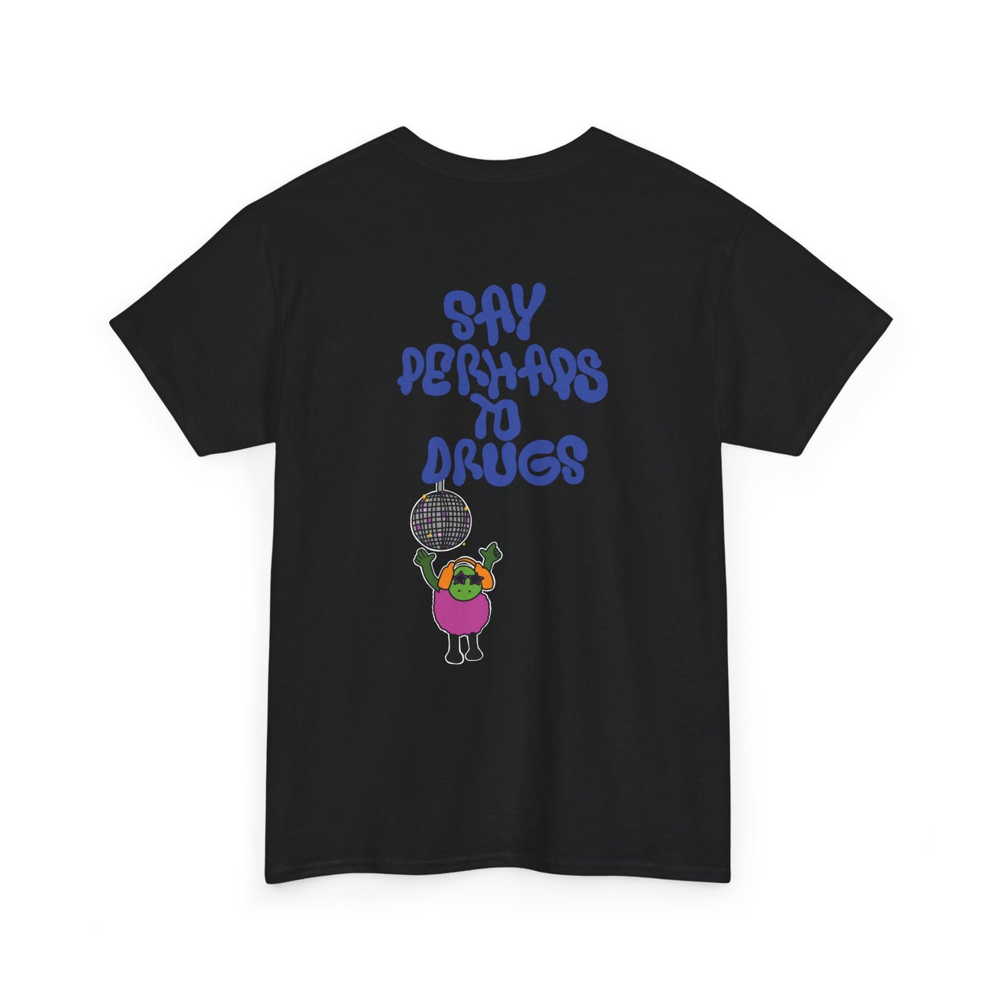 Perhaps To Drugs Graphic Tee